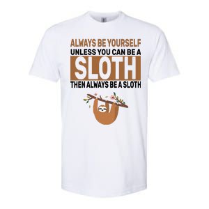 Always Be Yourself Unless You Can Be A Sloth Softstyle CVC T-Shirt