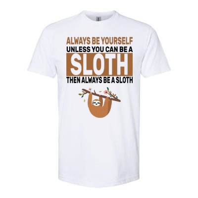 Always Be Yourself Unless You Can Be A Sloth Softstyle CVC T-Shirt