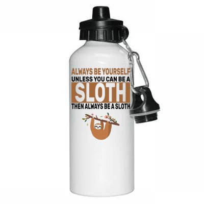 Always Be Yourself Unless You Can Be A Sloth Aluminum Water Bottle