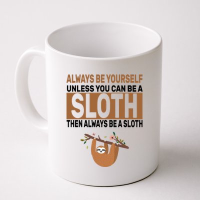 Always Be Yourself Unless You Can Be A Sloth Coffee Mug