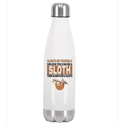 Always Be Yourself Unless You Can Be A Sloth Stainless Steel Insulated Water Bottle