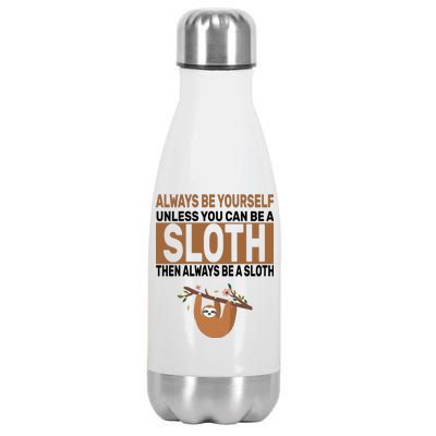 Always Be Yourself Unless You Can Be A Sloth Stainless Steel Insulated Water Bottle