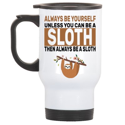 Always Be Yourself Unless You Can Be A Sloth Stainless Steel Travel Mug