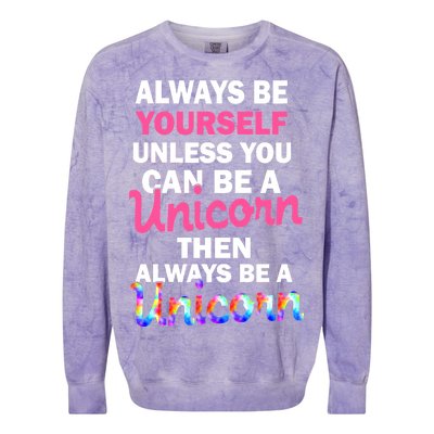 Always Be Yourself Unless You Can Be A Unicorn Colorblast Crewneck Sweatshirt