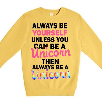 Always Be Yourself Unless You Can Be A Unicorn Premium Crewneck Sweatshirt