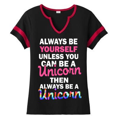 Always Be Yourself Unless You Can Be A Unicorn Ladies Halftime Notch Neck Tee