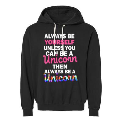 Always Be Yourself Unless You Can Be A Unicorn Garment-Dyed Fleece Hoodie