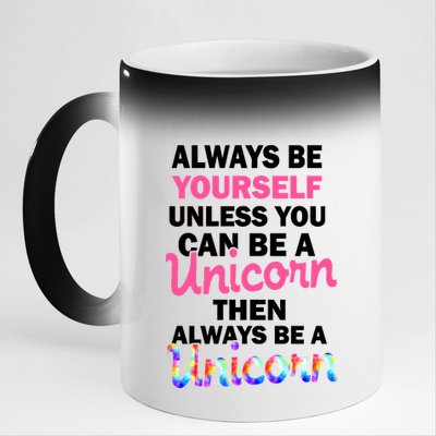 Always Be Yourself Unless You Can Be A Unicorn 11oz Black Color Changing Mug