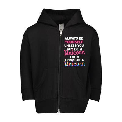 Always Be Yourself Unless You Can Be A Unicorn Toddler Zip Fleece Hoodie