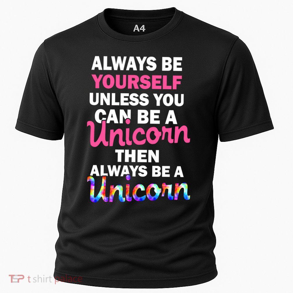 Always Be Yourself Unless You Can Be A Unicorn Cooling Performance Crew T-Shirt