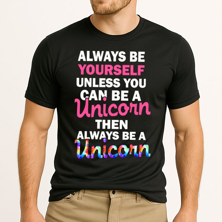 Always Be Yourself Unless You Can Be A Unicorn Performance Shirt