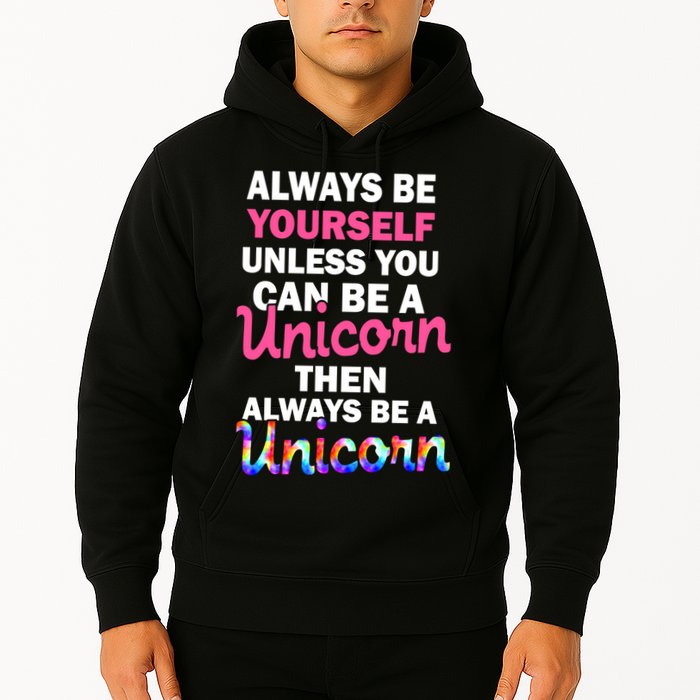 Always Be Yourself Unless You Can Be A Unicorn Hoodie