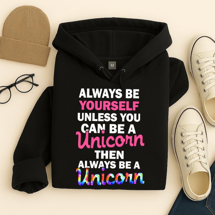 Always Be Yourself Unless You Can Be A Unicorn Hoodie