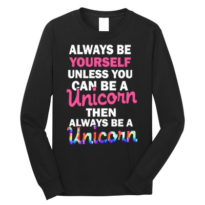 Always Be Yourself Unless You Can Be A Unicorn Long Sleeve Shirt