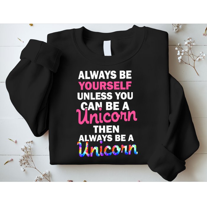 Always Be Yourself Unless You Can Be A Unicorn Sweatshirt