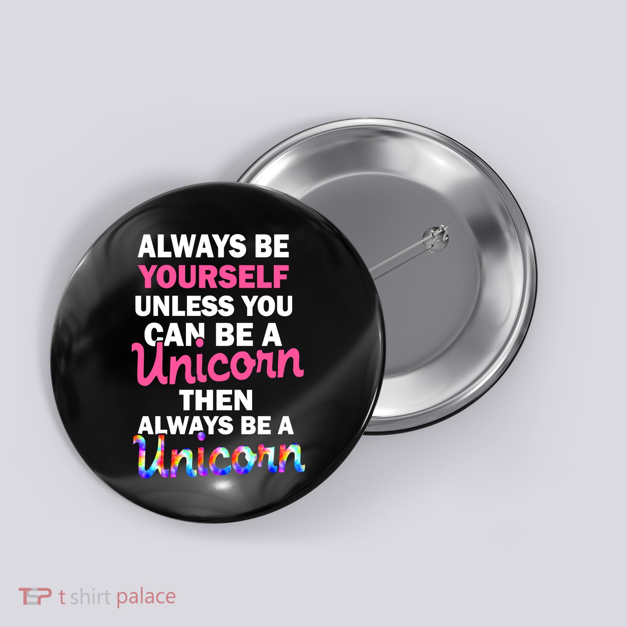 Always Be Yourself Unless You Can Be A Unicorn Button