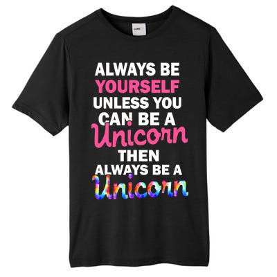 Always Be Yourself Unless You Can Be A Unicorn Tall Fusion ChromaSoft Performance T-Shirt