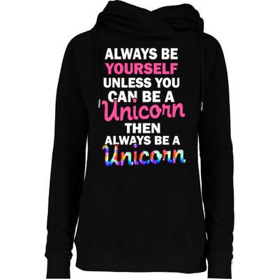 Always Be Yourself Unless You Can Be A Unicorn Womens Funnel Neck Pullover Hood