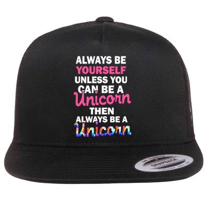 Always Be Yourself Unless You Can Be A Unicorn Flatbill Hat