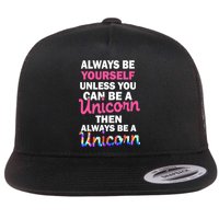 Always Be Yourself Unless You Can Be A Unicorn Flat Bill Trucker Hat