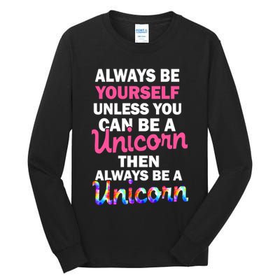 Always Be Yourself Unless You Can Be A Unicorn Tall Long Sleeve T-Shirt