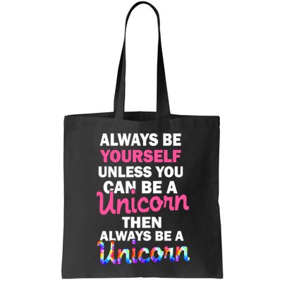 Always Be Yourself Unless You Can Be A Unicorn Bag