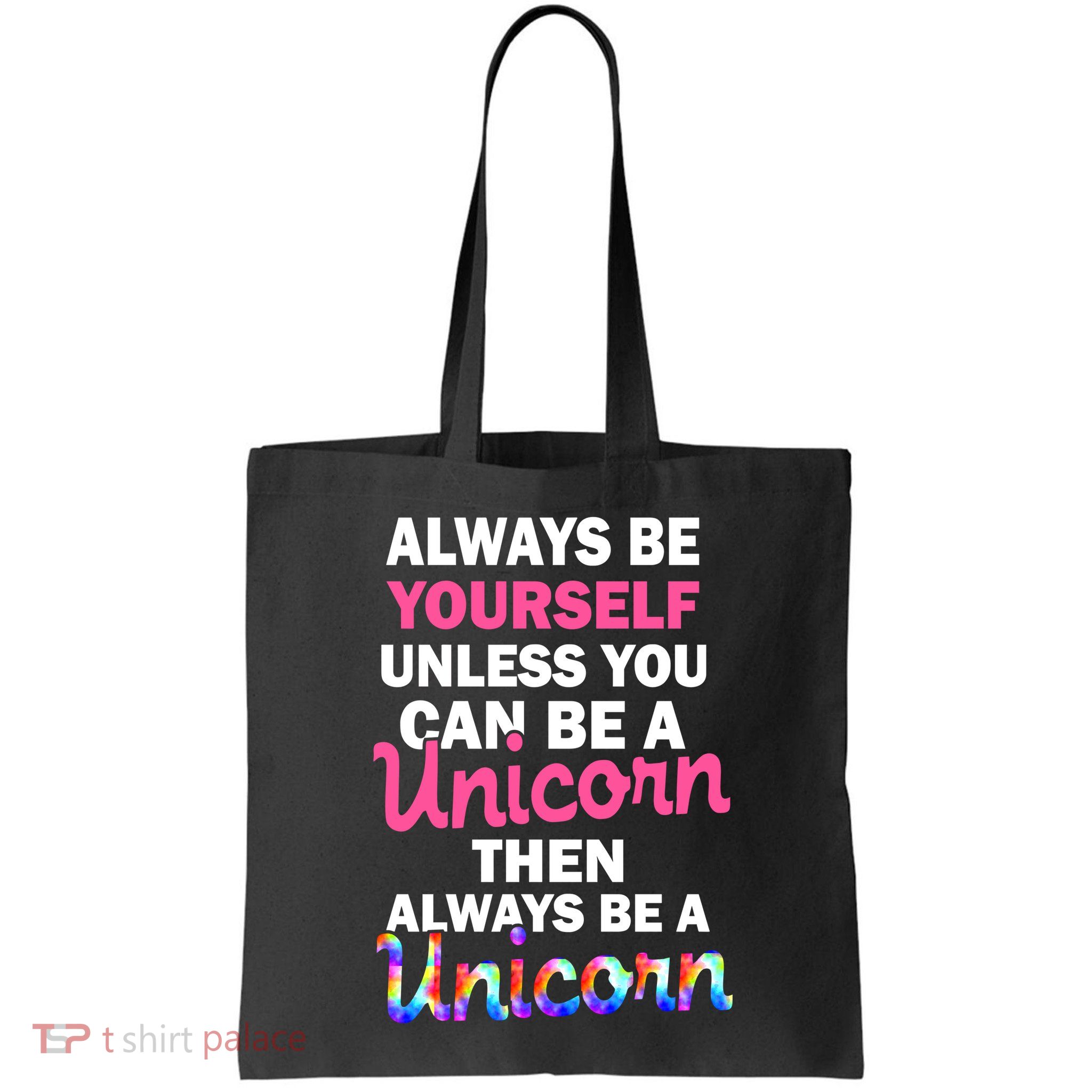 Always Be Yourself Unless You Can Be A Unicorn Bag
