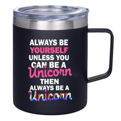 Always Be Yourself Unless You Can Be A Unicorn 12oz Stainless Steel Coffee Mug
