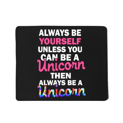 Always Be Yourself Unless You Can Be A Unicorn Mousepad