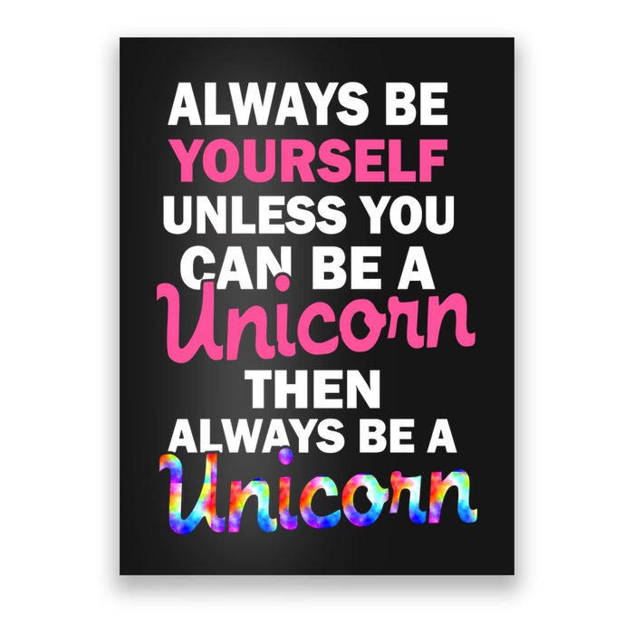 Always Be Yourself Unless You Can Be A Unicorn Poster