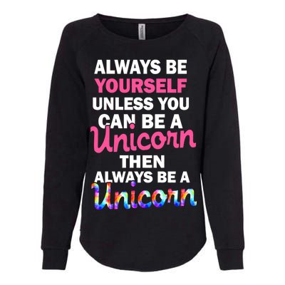 Always Be Yourself Unless You Can Be A Unicorn Womens California Wash Sweatshirt