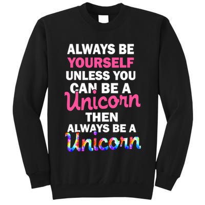 Always Be Yourself Unless You Can Be A Unicorn Tall Sweatshirt
