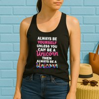 Always Be Yourself Unless You Can Be A Unicorn Womens Tank Top