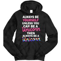 Always Be Yourself Unless You Can Be A Unicorn Tie Dye Hoodie