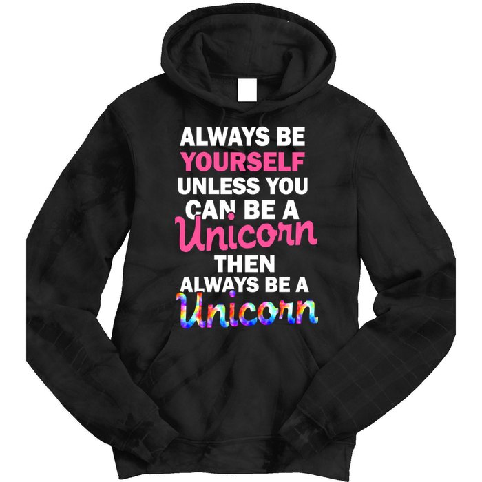 Always Be Yourself Unless You Can Be A Unicorn Tie Dye Hoodie