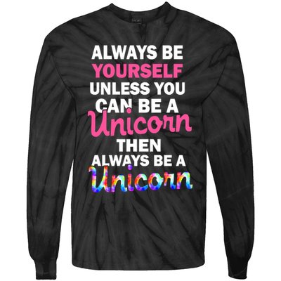 Always Be Yourself Unless You Can Be A Unicorn Tie-Dye Long Sleeve Shirt