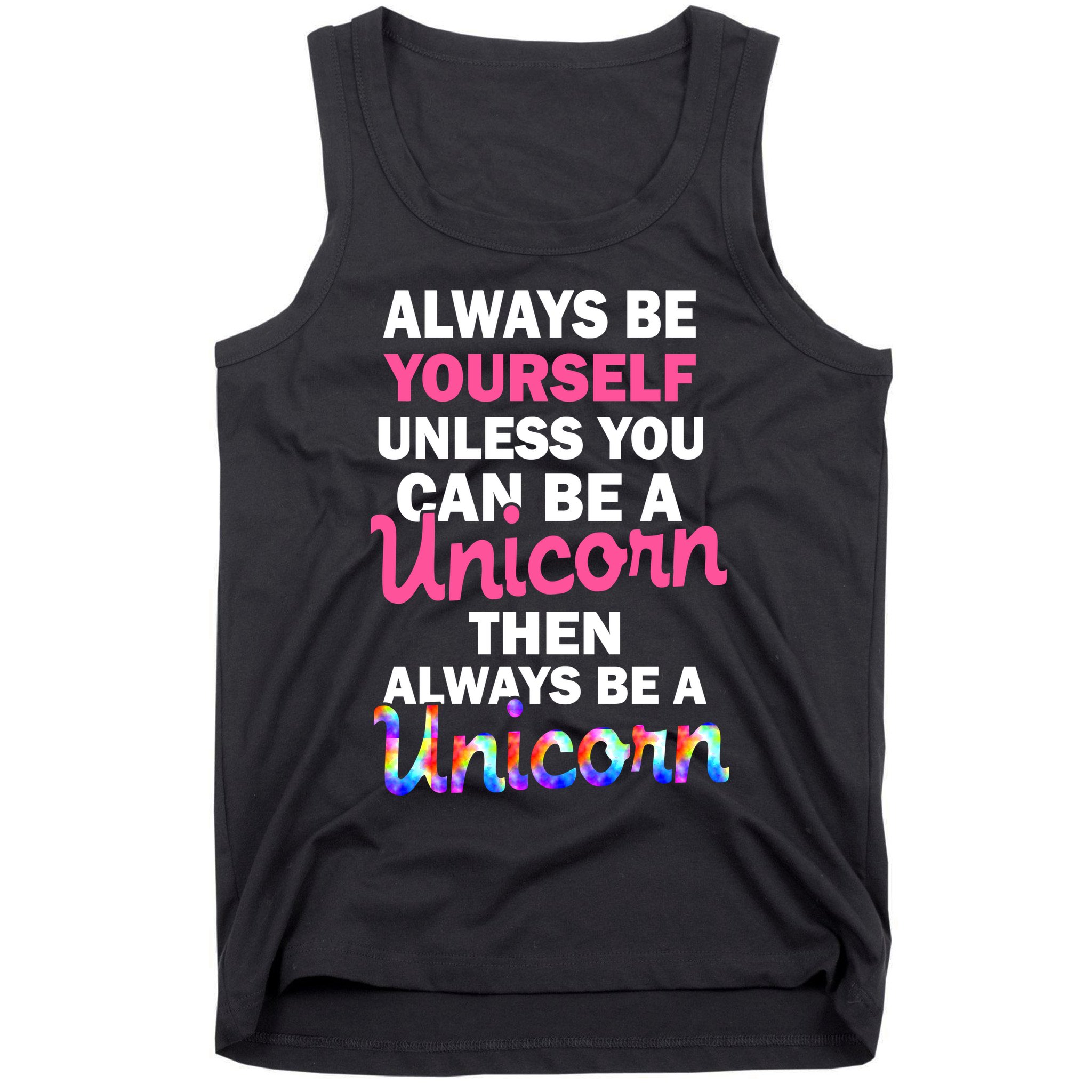 Always Be Yourself Unless You Can Be A Unicorn Tank Top