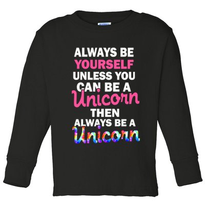 Always Be Yourself Unless You Can Be A Unicorn Toddler Long Sleeve Shirt