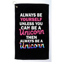 Always Be Yourself Unless You Can Be A Unicorn Golf Towel