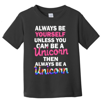 Always Be Yourself Unless You Can Be A Unicorn Toddler T-Shirt