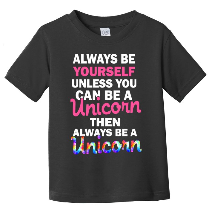 Always Be Yourself Unless You Can Be A Unicorn Toddler T-Shirt
