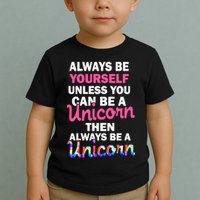 Always Be Yourself Unless You Can Be A Unicorn Toddler T-Shirt