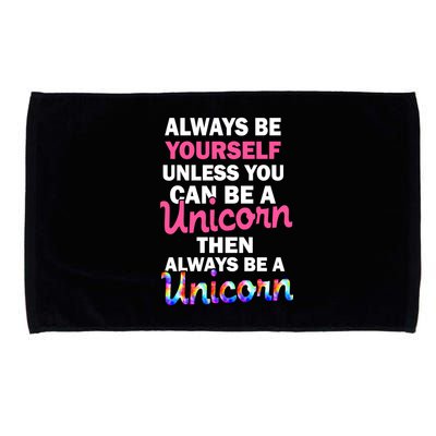 Always Be Yourself Unless You Can Be A Unicorn Microfiber Hand Towel