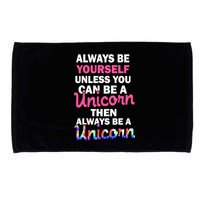 Always Be Yourself Unless You Can Be A Unicorn Microfiber Hand Towel