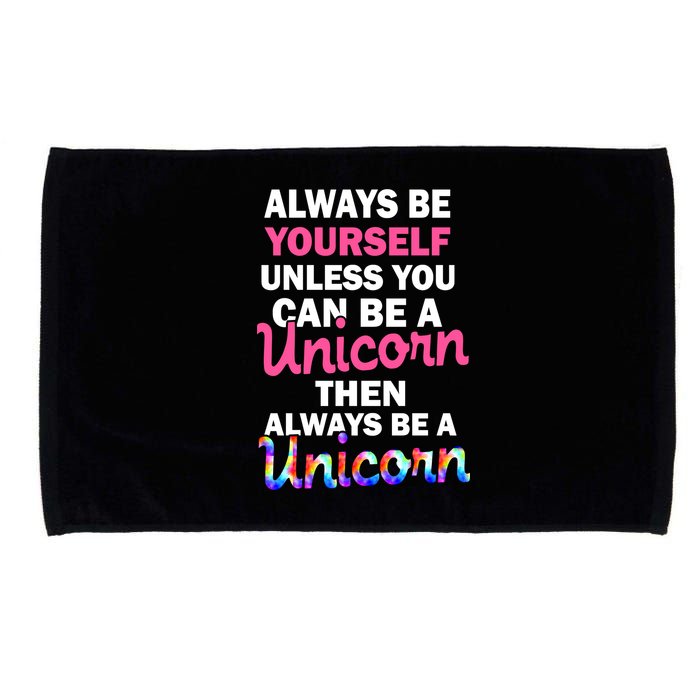 Always Be Yourself Unless You Can Be A Unicorn Microfiber Hand Towel