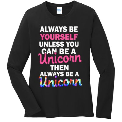 Always Be Yourself Unless You Can Be A Unicorn Ladies Long Sleeve Shirt