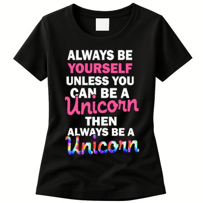 Always Be Yourself Unless You Can Be A Unicorn Womens T-Shirt