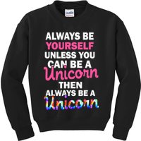 Always Be Yourself Unless You Can Be A Unicorn Kids Sweatshirt