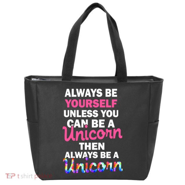 Always Be Yourself Unless You Can Be A Unicorn Zip Tote Bag