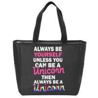 Always Be Yourself Unless You Can Be A Unicorn Zip Tote Bag